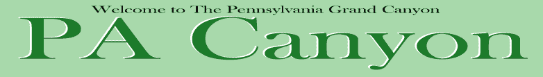 PAcanyon.com is a Guide to The Pennsylvania Grand Canyon, 
Wellsboro PA, and Tioga County PA